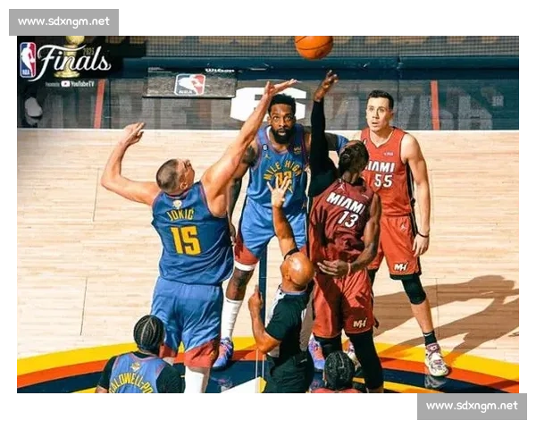 热火对阵掘金巅峰碰撞季后赛格局与巨星博弈全解析战术深度与冠军走向观察