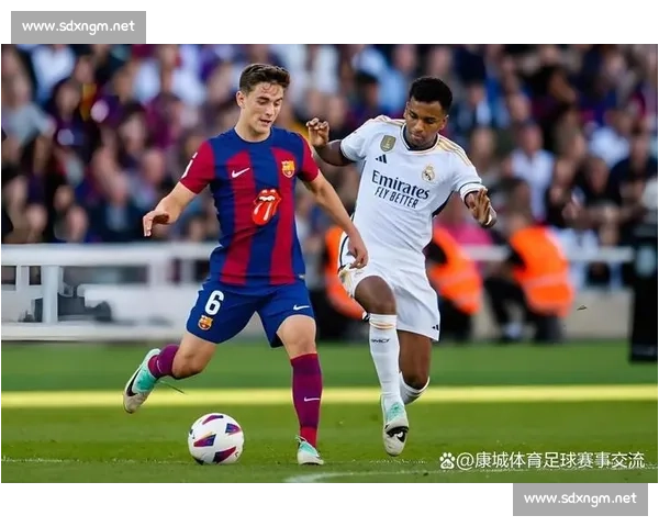 欧冠巅峰对决巴萨皇马再度相逢书写世纪经典荣耀宿命之战
